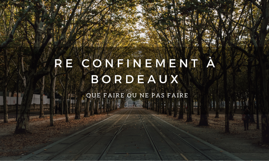 Re confinement à Bordeaux, que faire ?